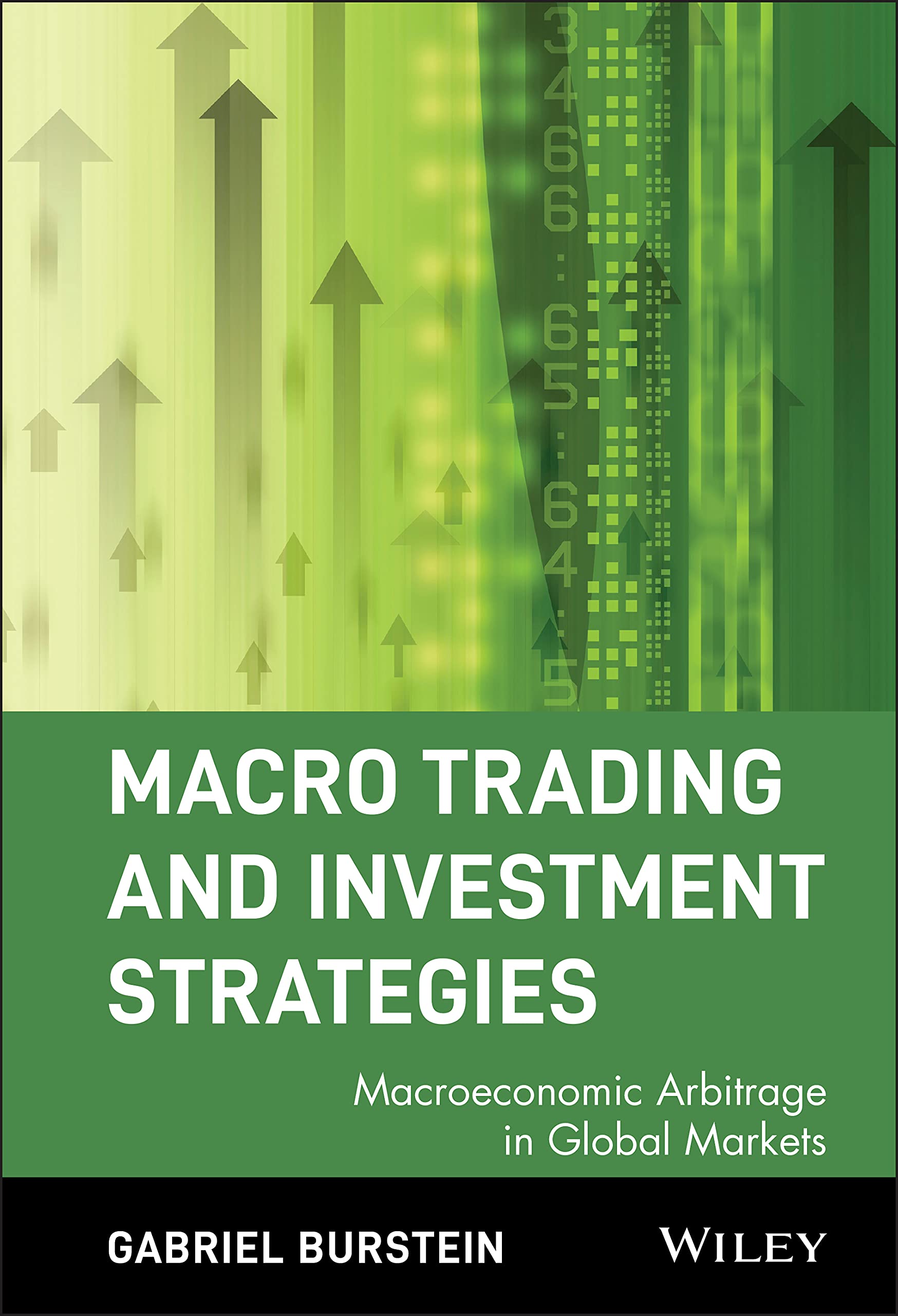 Macro Trading & Investment Strategies : Macroeconomic Arbitrage in Global Markets (Wiley Trading Advantage Series)