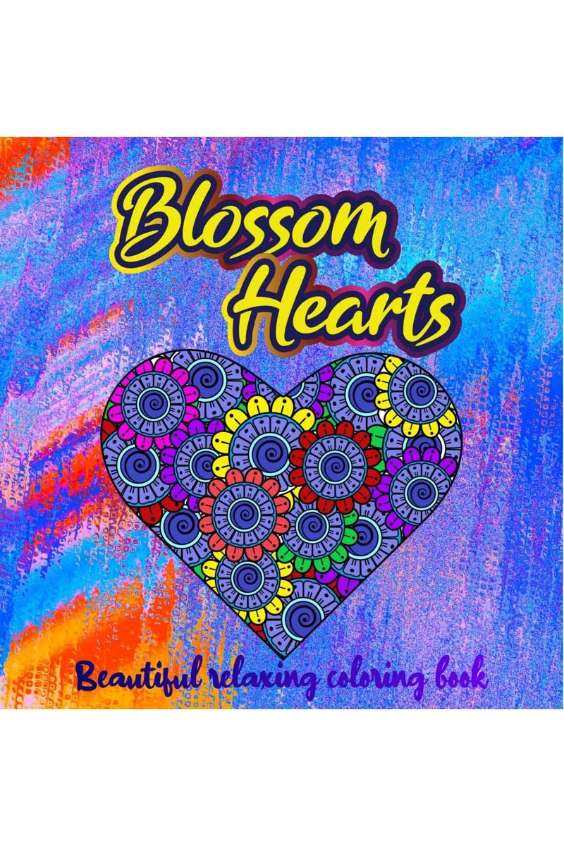 BLOSSOM HEARTS : Beautiful Relaxing Coloring book I Amazing Heart Pattern Mandalas with Love Quotes I Perfect Heart Coloring Boo