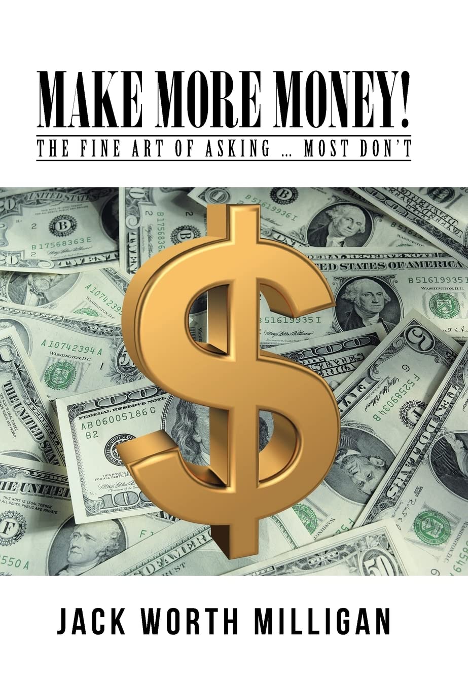 Make More Money!: The Fine Art of Asking ... Most Dont