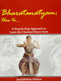 Bharatanatyam How To ... : A StepByStep Approach To Learn The Classical Form