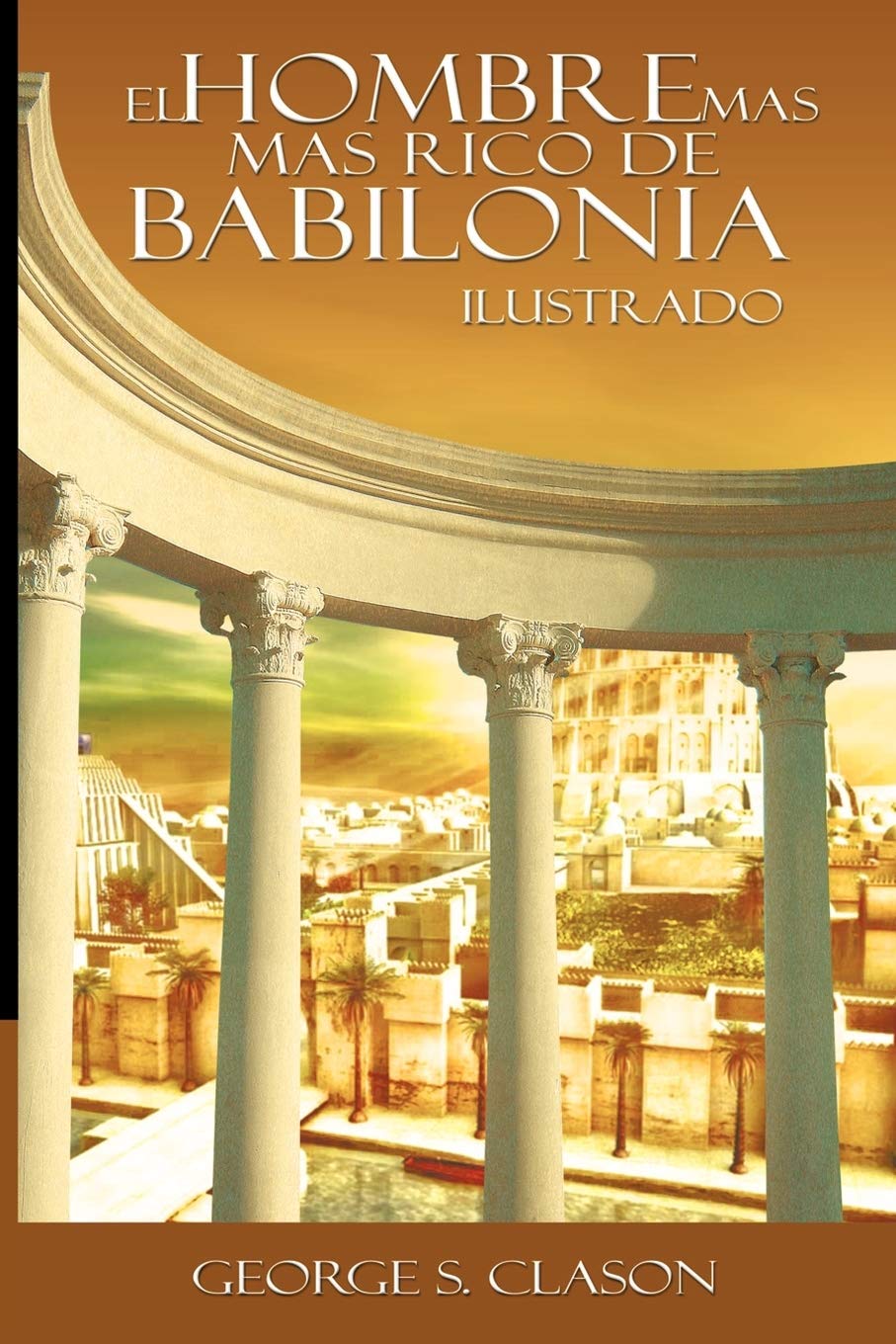 El Hombre Mas Rico de Babilionia  Ilustrado (Spanish Edition)