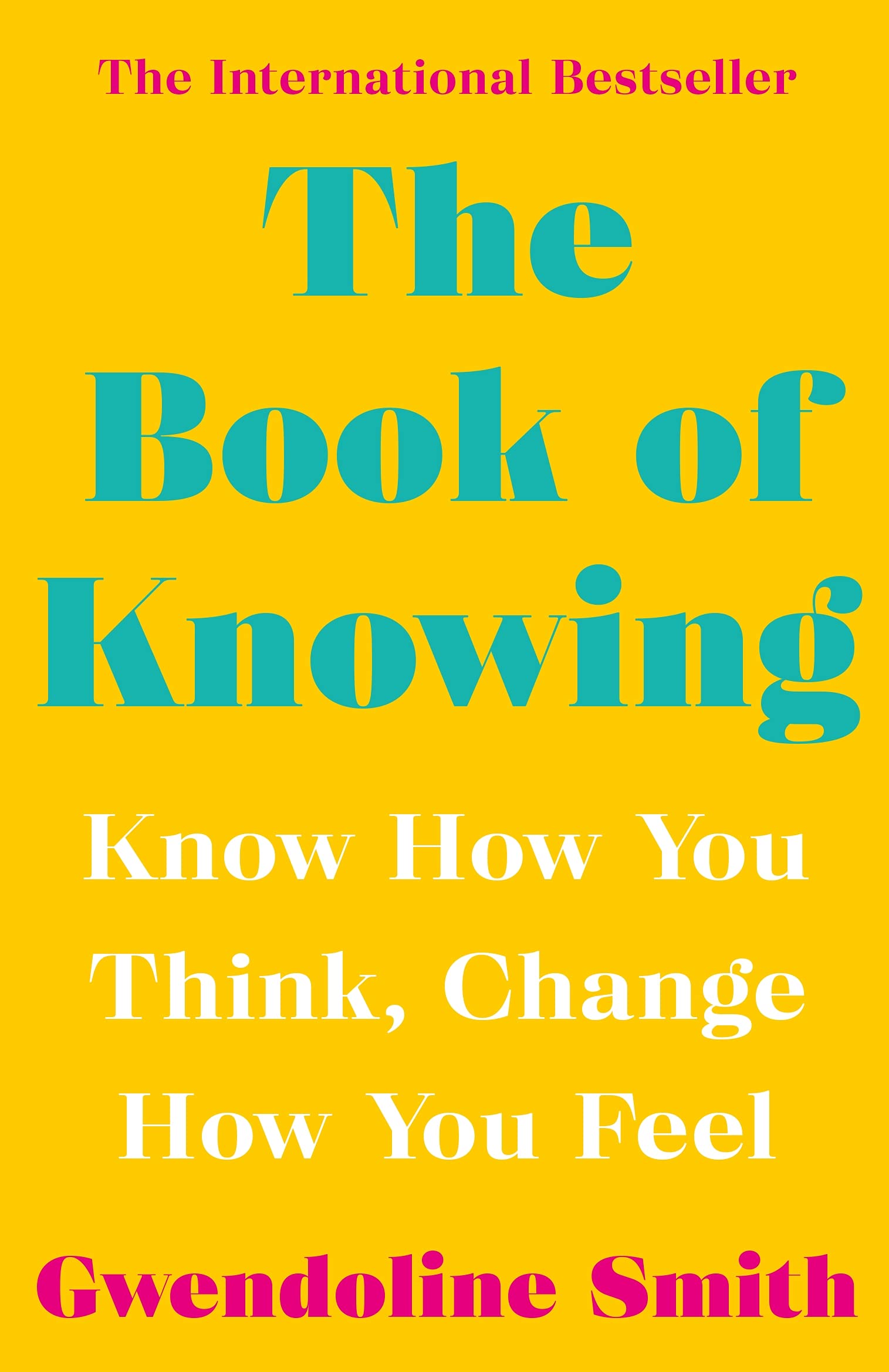 The Book of Knowing: Know How You Think, Change How You Feel (Gwendoline Smith  Improving Mental Health Series)