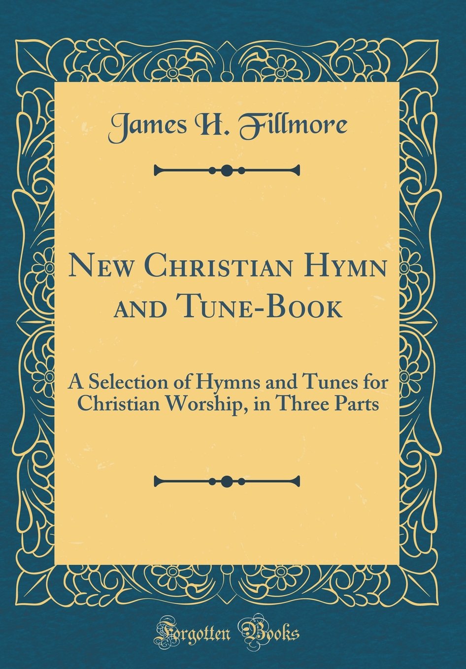 New Christian Hymn and TuneBook: A Selection of Hymns and Tunes for Christian Worship, in Three Parts (Classic Reprint)