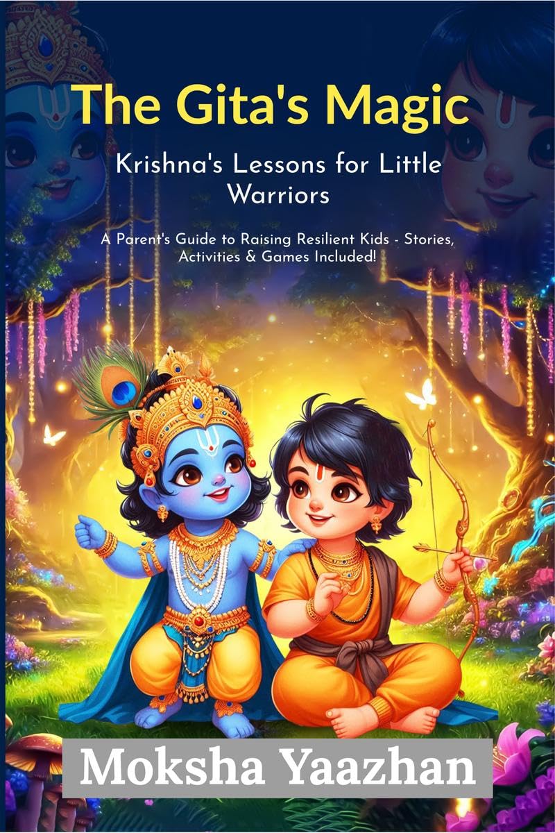 The Gitas Magic Krishnas Lessons for Little Warriors: A Parents Guide to Raising Resilient Kids  Stories, Activities, and Games