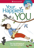 Your Happiest You: The Care & Keeping of Your Mind and Spirit (American Girl Wellbeing)
