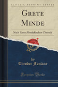 Grete Minde: Nach Einer Altmrkischen Chronik (Classic Reprint)