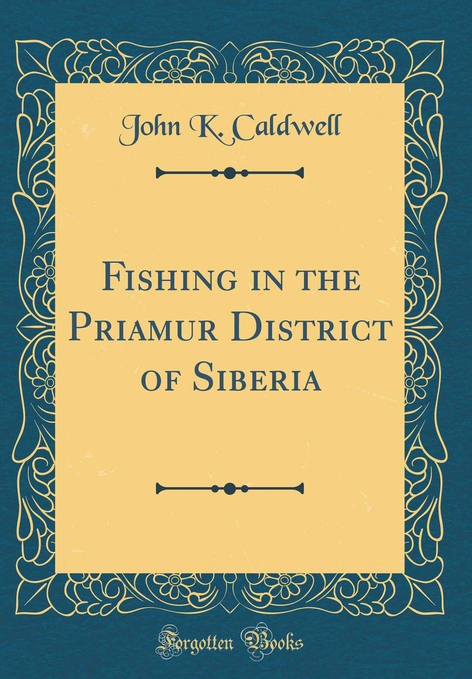 Fishing in the Priamur District of Siberia (Classic Reprint)