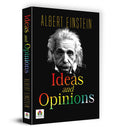 Ideas and Opinions: Insightful and Thought Provoking Essays by Eminent Scientist Albert Einstein: Insights into Science, Philoso