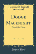 Dodge Macknight: Water Color Painter (Classic Reprint)