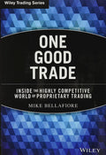 One Good Trade: Inside the Highly Competitive World of Proprietary Trading