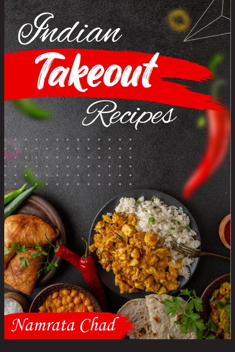 Indian Takeout Recipes : MakeAtHome Indian Food Youll Actually Enjoy (2022 Cookbook for Beginners)