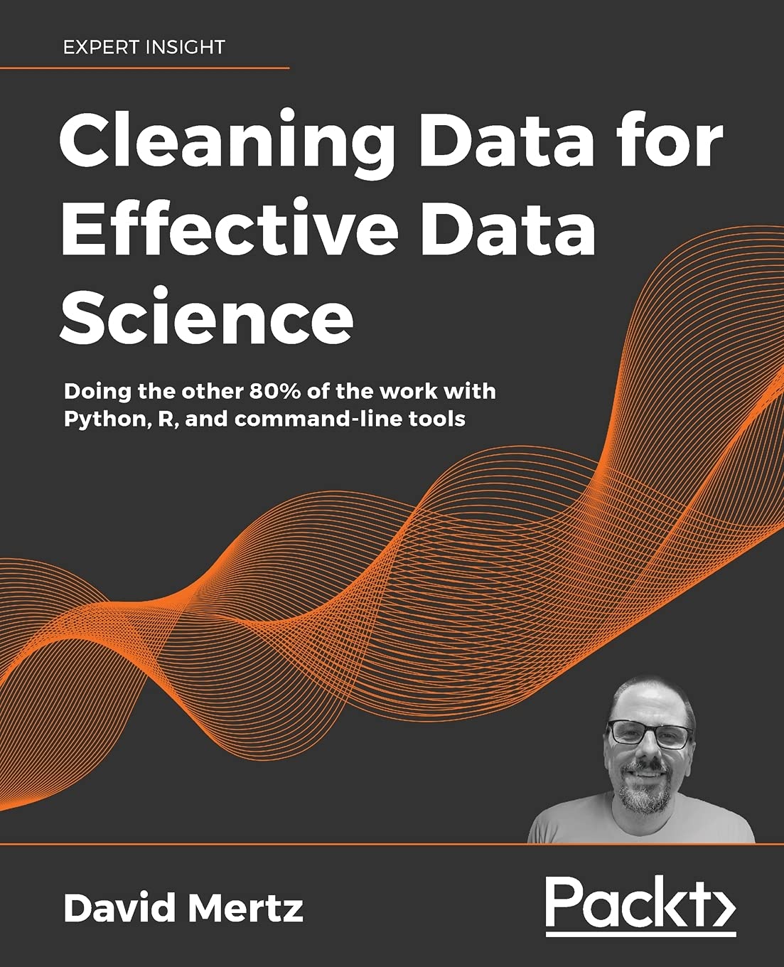 Cleaning Data for Effective Data Science: Doing the other 80% of the work with Python, R, and commandline tools