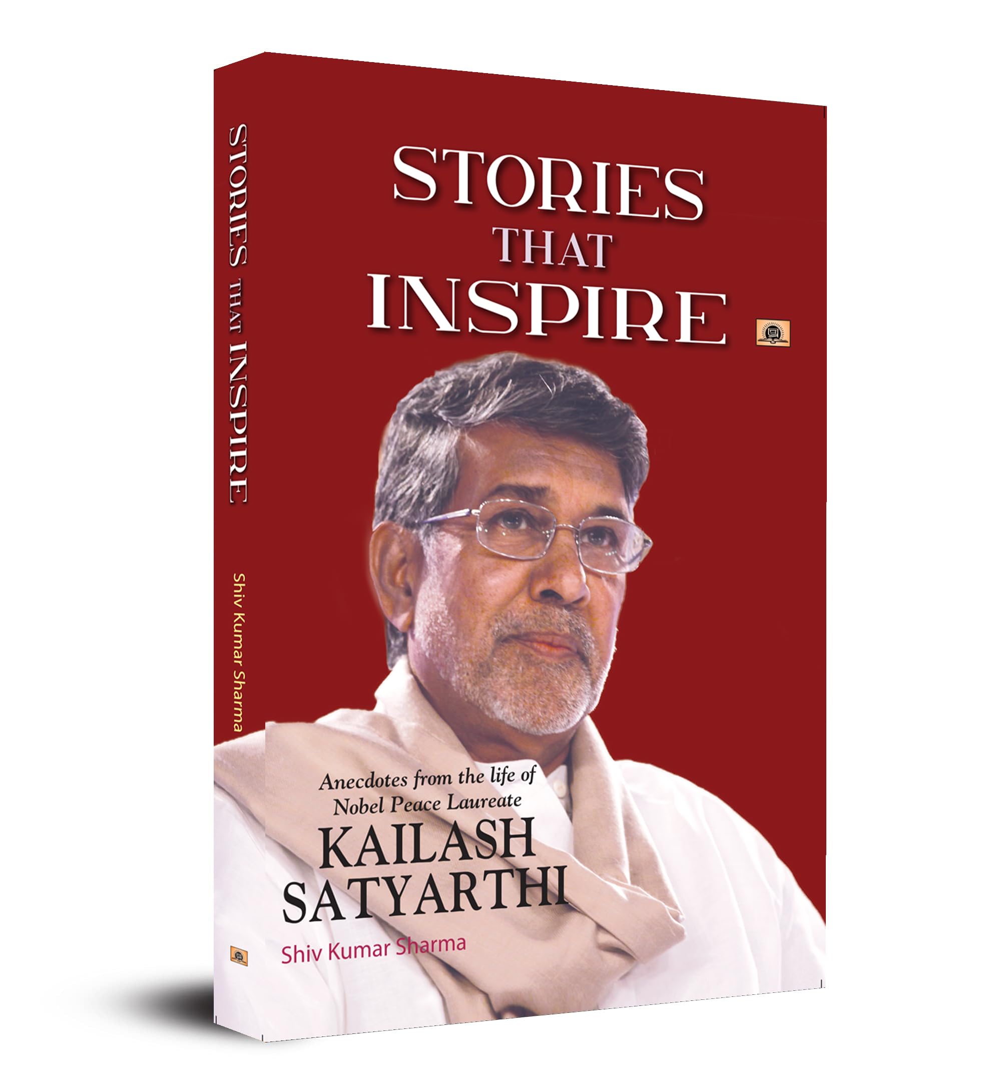 Stories that InspireAnecdotes from the Life of Nobel Peace Laureate KAILASH SATYARTHI