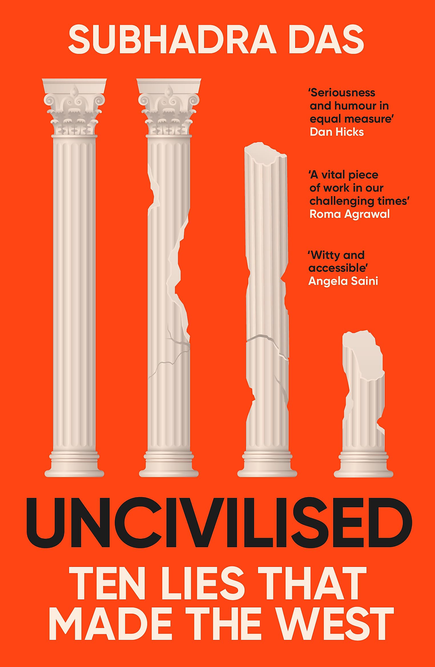 Uncivilised: A Science Historian Explores Ten Founding Ideas Of Western Civilisation And Unearths Their Flaws