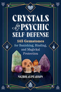 Crystals for Psychic SelfDefense: 145 Gemstones for Banishing, Binding, and Magickal Protection