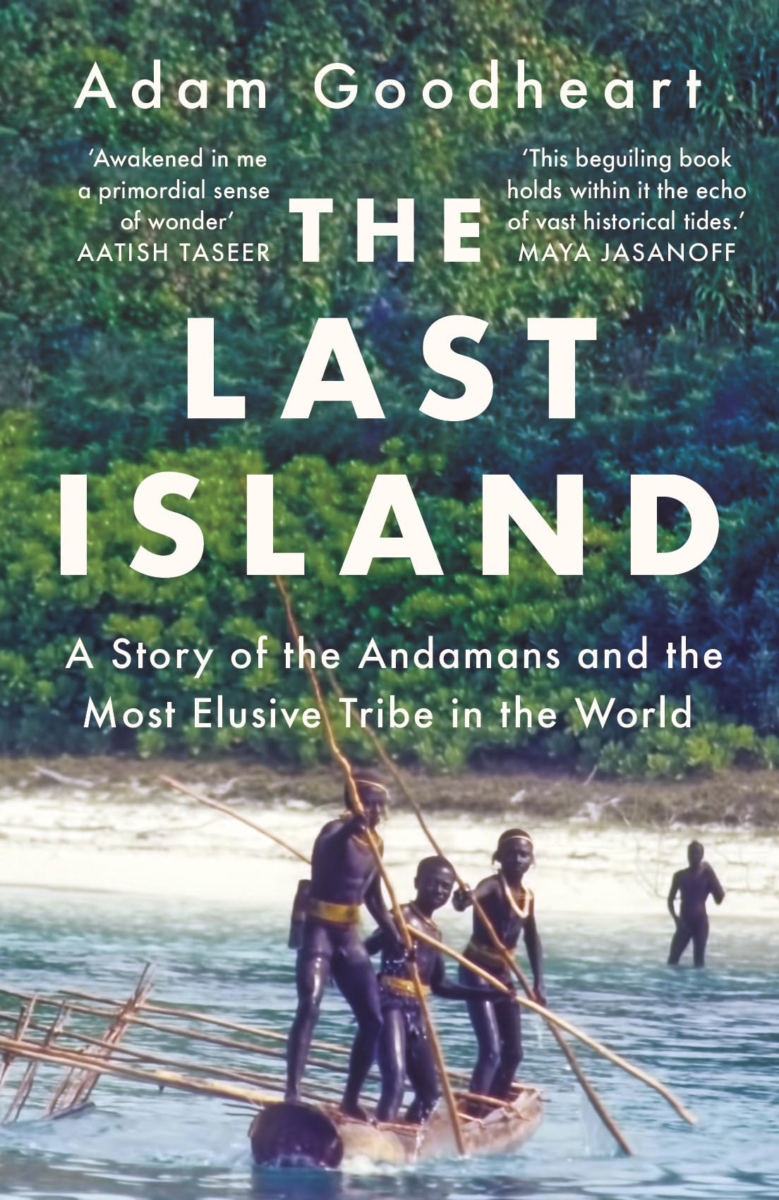 The Last Island : A Story Of The Andamans And The Most Elusive Tribe In The World