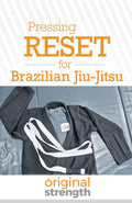 Pressing RESET for Brazilian JiuJitsu