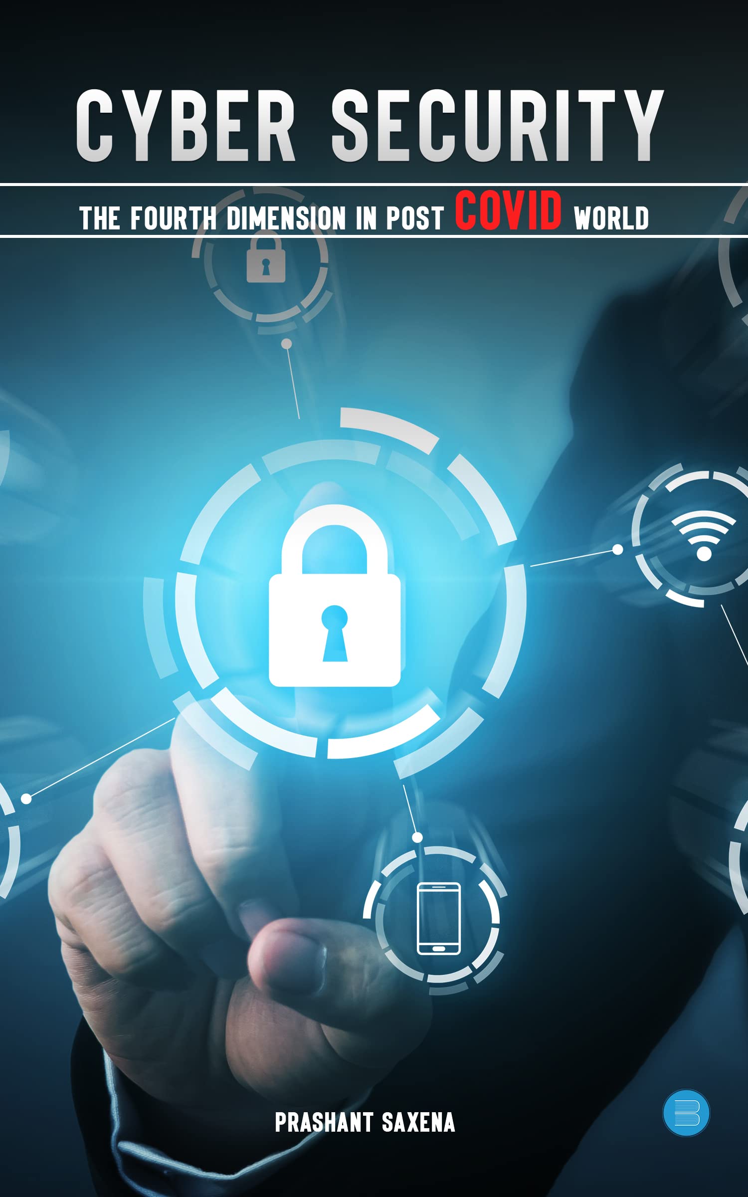 Cyber Security  The Fourth Dimension in Post COVID World