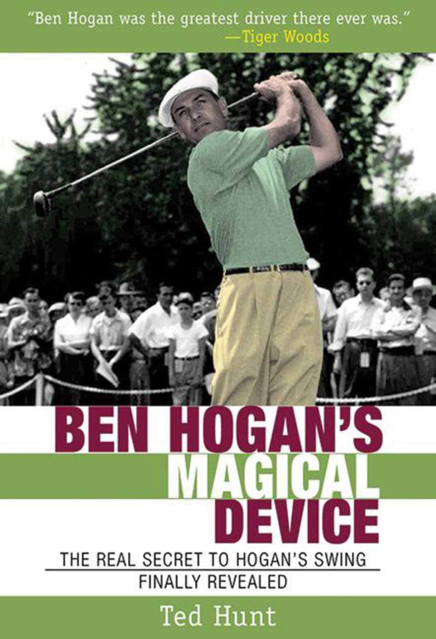 Ben Hogans Magical Device: The Real Secret to Hogans Swing Finally Revealed