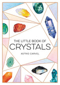 The Little Book of Crystals: A Beginners Guide to Crystal Healing
