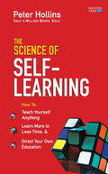 The Science of SelfLearning: Teach Yourself Anything, Learn More in Less Time, and Direct Your Own Education