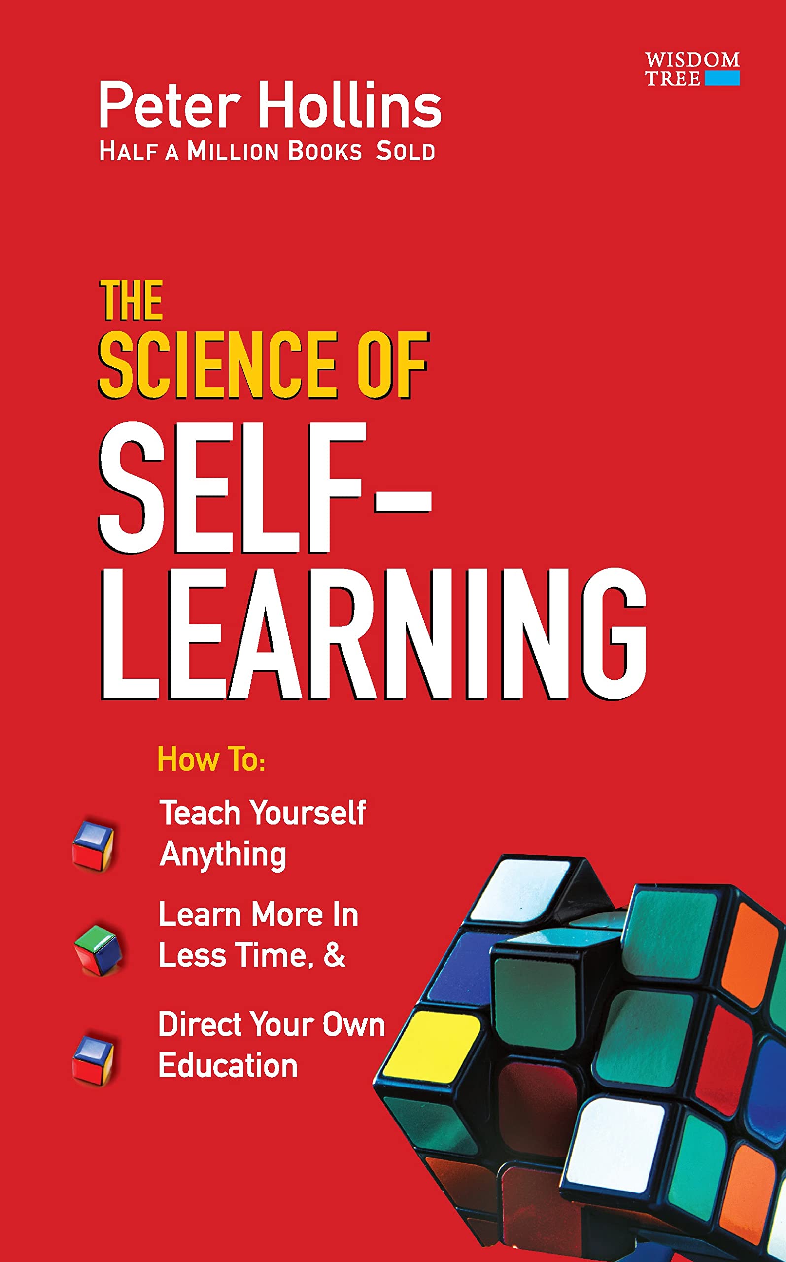 The Science of SelfLearning: Teach Yourself Anything, Learn More in Less Time, and Direct Your Own Education