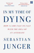 In My Time of Dying: How I Came Face to Face with the Idea of an Afterlife