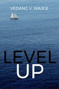 LEVEL UP : A Practical Guide to Personal Growth and SelfImprovement