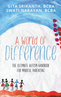 A World Of Difference : The Ultimate Autism Handbook For Mindful Parenting