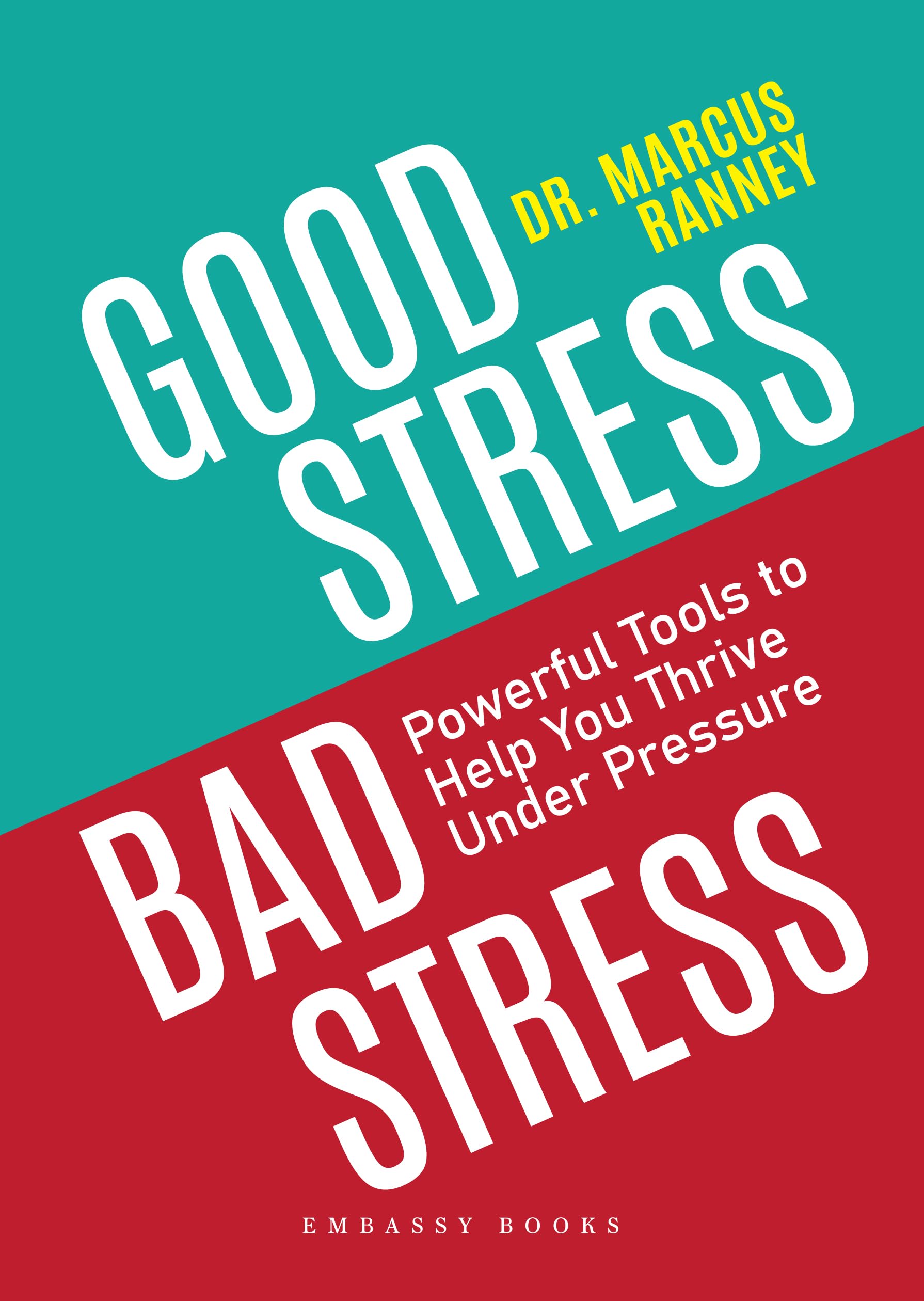 Good Stress Bad Stress: Powerful Tools To Help You Thrive Under Pressure