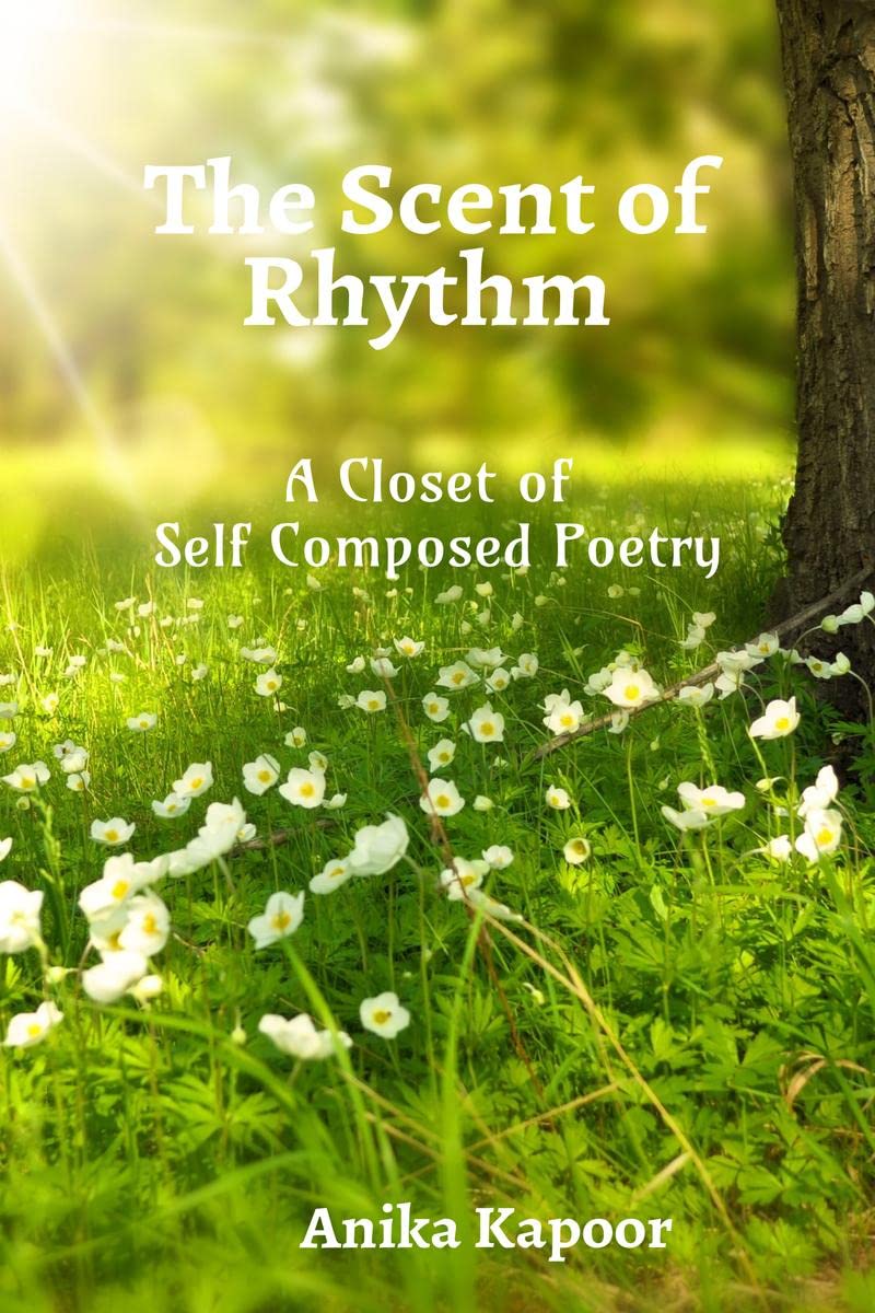 The Scent Of Rhythm : A Closet Of Self Composed Poetry
