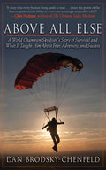 Above All Else: A World Champion Skydivers Story of Survival and What It Taught Him About Fear, Adversity, and Success
