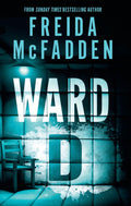 Ward D: A Taut Psychological Thriller From The Author Of The Sensational Housemaid Series