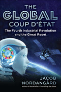 The Global Coup dtat: The Fourth Industrial Revolution and the Great Reset