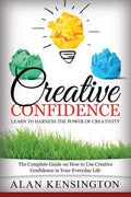 Creative Confidence: Learn to Harness the Power of Creativity: The Complete Guide on How to Use Creative Confidence in Your Ever