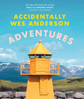 Accidentally Wes Anderson: Adventures: Includes An Exclusive Foreword By Wes Anderson