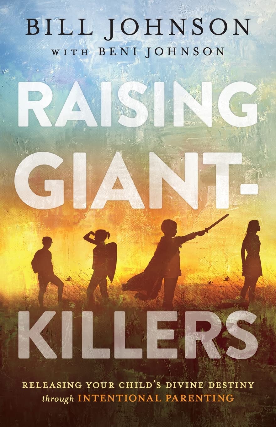 Raising GiantKillers: Releasing Your Childs Divine Destiny through Intentional Parenting