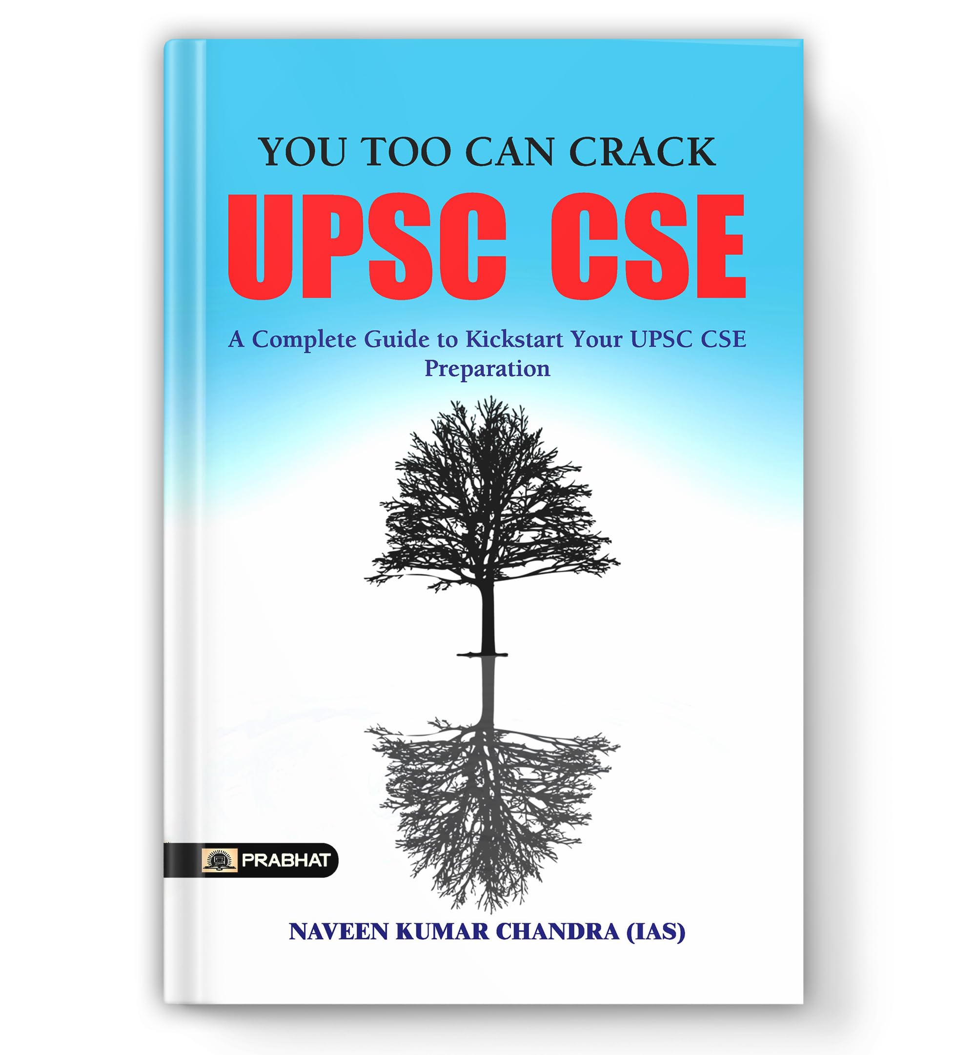 How to Become an IASIPS Officer: You Too Can Crack UPSC CSE | A Comprehensive Guide to Success in Civil Services | Mastering th