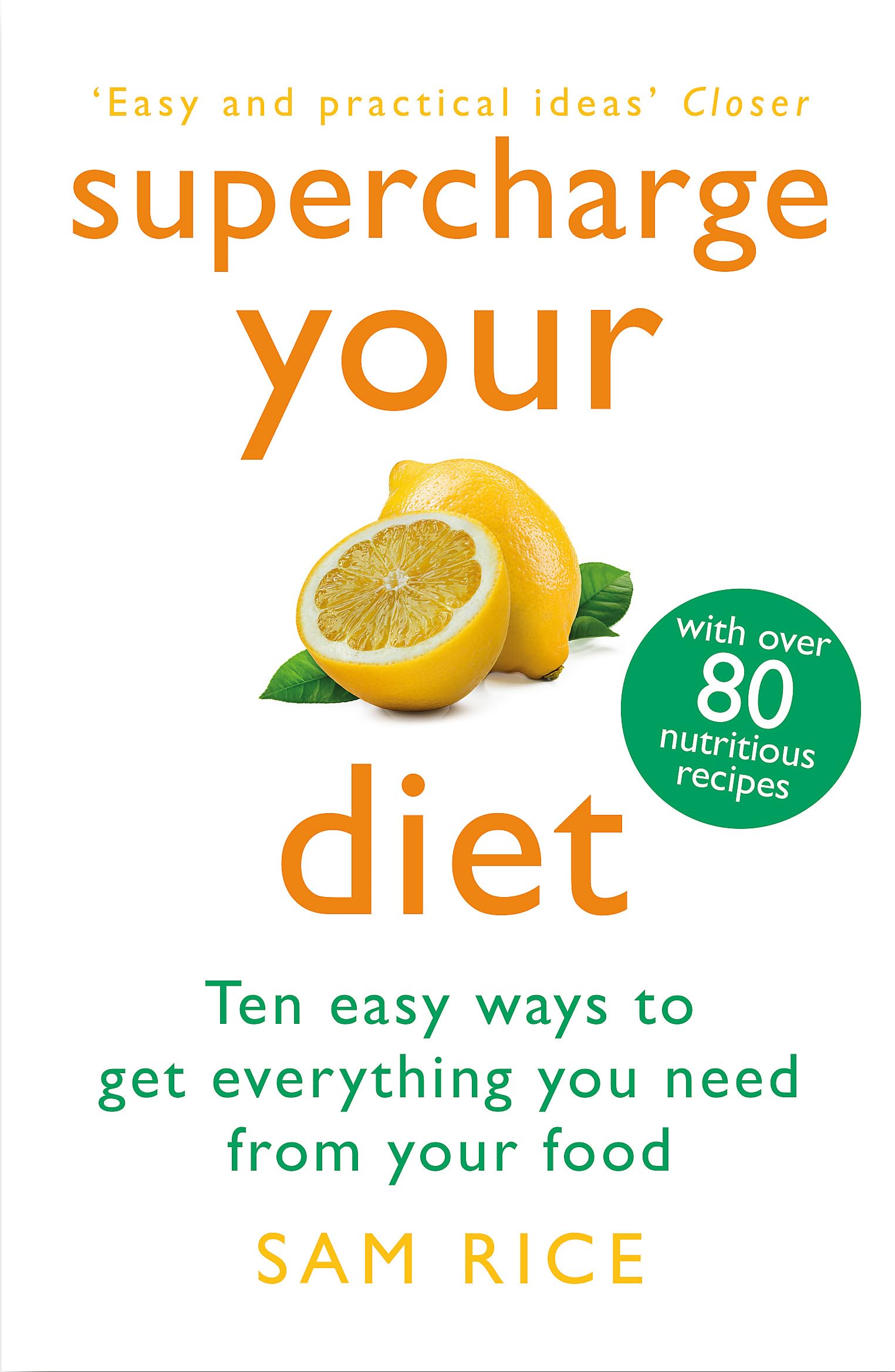 Supercharge Your Diet: Ten Easy Ways To Get Everything You Need From Your Food