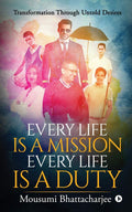 Every Life Is A Mission Every Life Is A Duty: Transformation Through Untold Desires