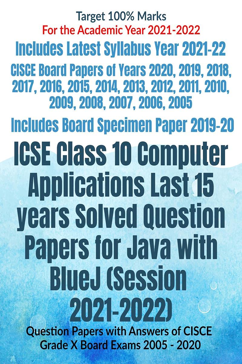 Icse Class 10 Computer Applications Last 15 Years Solved Question Papers For Java With Bluej (Session 20212022) : Question Pape