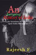 An Intriguing History of India from the Invasions of Alexander to Quit India Movement