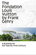 The Fondation Louis Vuitton by Frank Gehry: A Building for the TwentyFirst Century