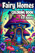 Fairy Homes Coloring Book for Adults : Magical Mushroom Houses for relaxation and Anxiety Relief. Adult Fantasy Fairies with Bea
