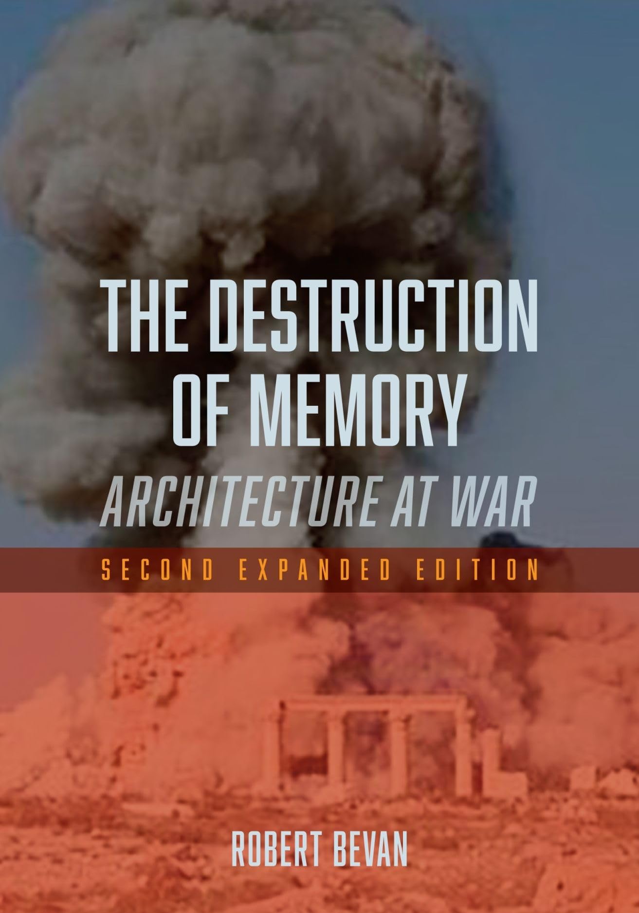 The Destruction of Memory: Architecture at War  Second Expanded Edition