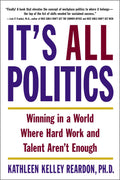 Its All Politics: Winning in a World Where Hard Work and Talent Arent Enough