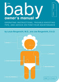 The Baby Owners Manual: Operating Instructions, TroubleShooting Tips, and Advice on FirstYear Maintenance (Owners and Instru