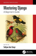 Mastering Django: A BeginnerS Guide (Mastering Computer Science)