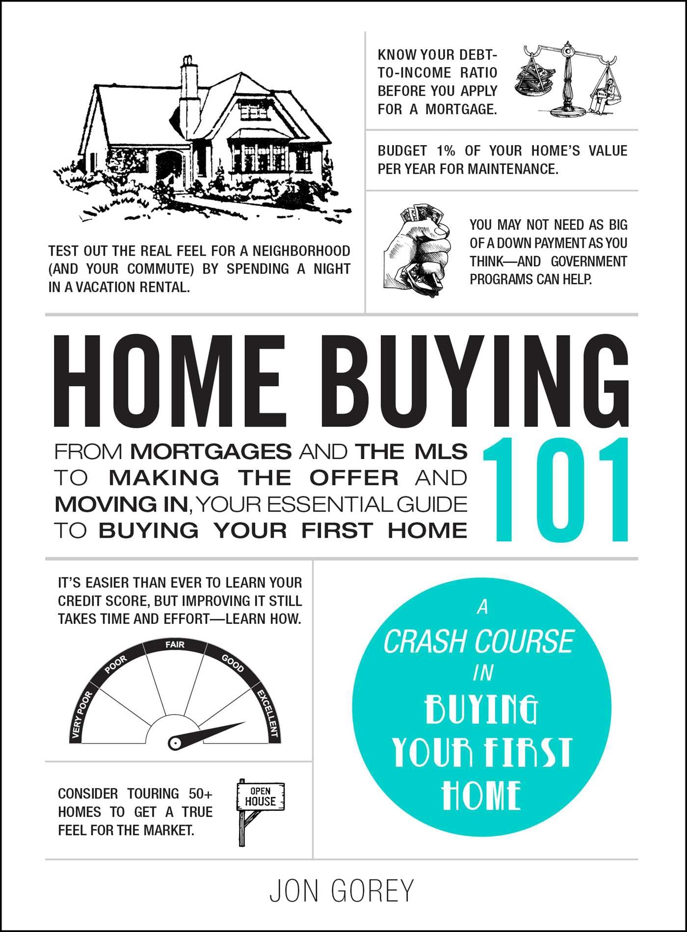 Home Buying 101: From Mortgages And The Mls To Making The Offer And Moving In, Your Essential Guide To Buying Your First Home (A