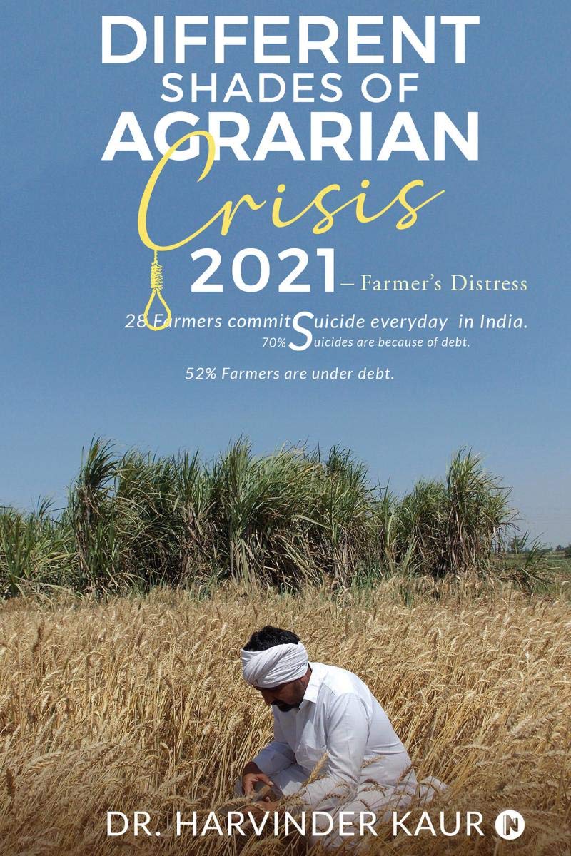 Different Shades Of Agrarian Crisis: 2021 : FarmerS Distress
